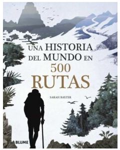UNA HISTORIA DEL MUNDO EN 500 RUTAS